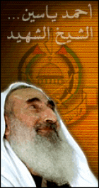 Hezbolah's spiritual leader Shaikh Ahmad Yasin was murdered by the Israelis in March